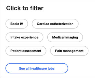 A closeup of filter buttons with titles based on medical skills: Basic IV, Cardiac Catheterization, Intake Experience, Medical Imaging, Patient Assessment, and Pain Management. Below these, there is a filter button reading “See all healthcare jobs”.