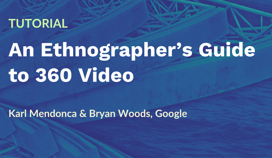 Tutorial: An Ethnographer’s Guide to 360 Video