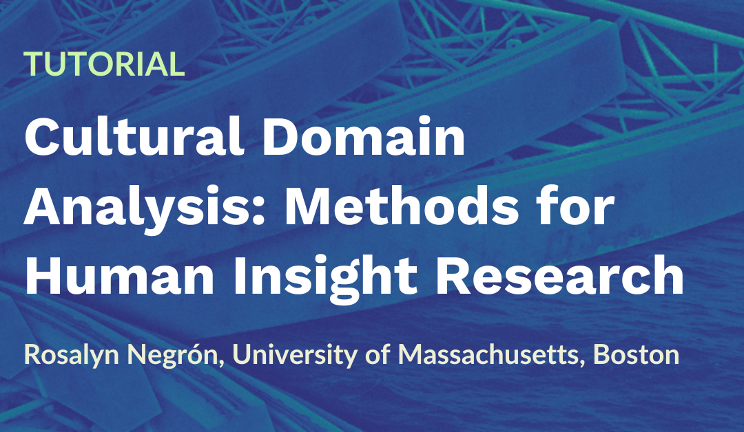 Tutorial: Cultural Domain Analysis – Methods for Human Insight Research