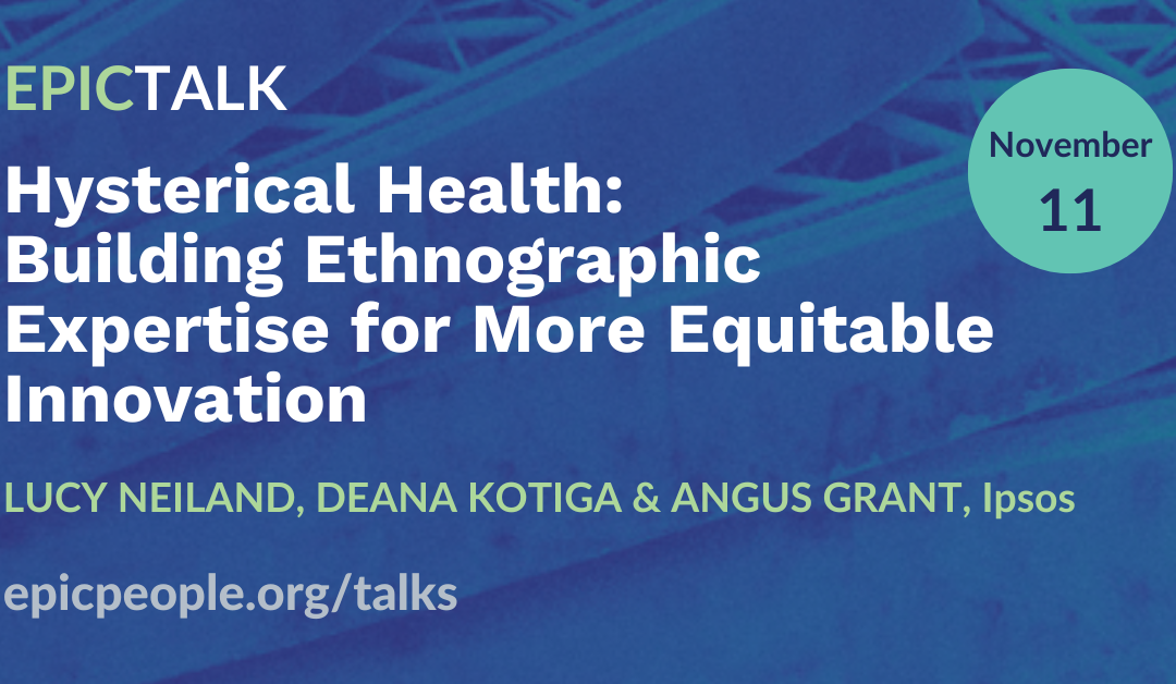 Hysterical Health: Building Ethnographic Expertise for More Equitable Innovation