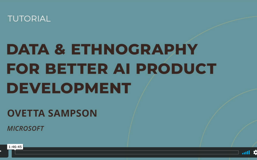 Tutorial: Data and Ethnography for Better AI Product Development