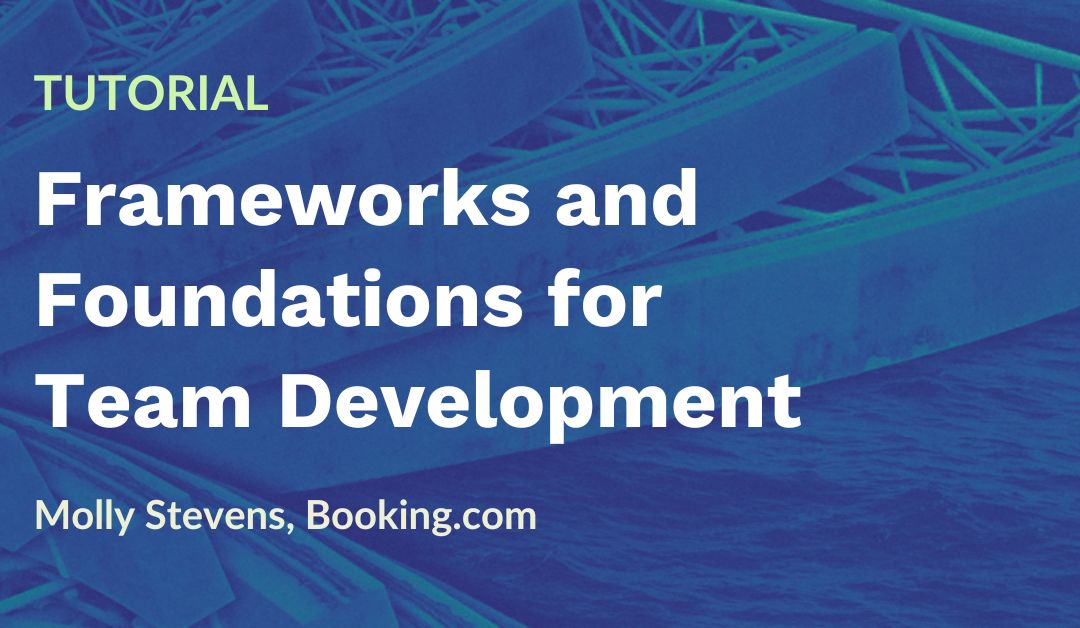 Tutorial: Frameworks and Foundations for Research Team Development